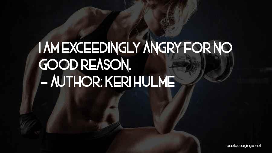 Angry For No Reason Quotes By Keri Hulme