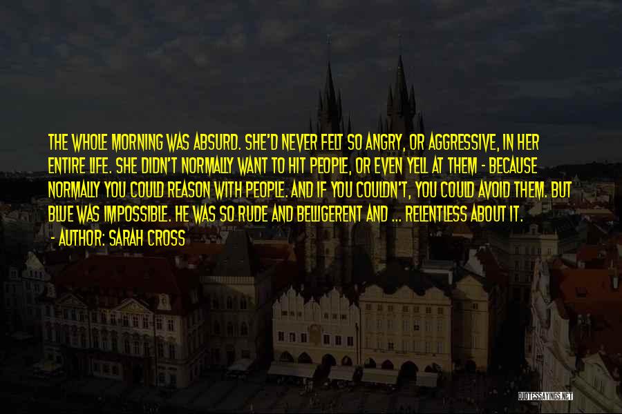 Angry For No Reason Quotes By Sarah Cross