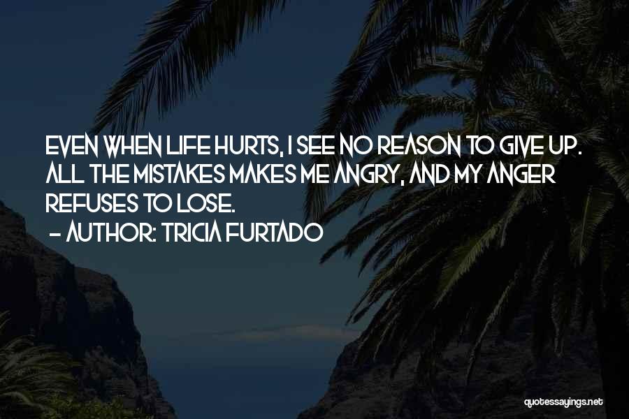 Angry For No Reason Quotes By Tricia Furtado