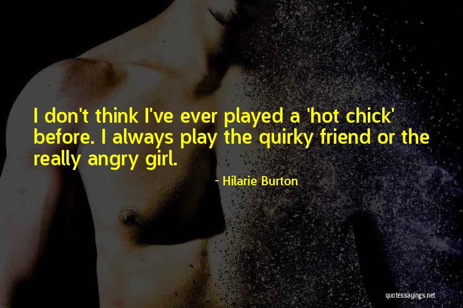 Angry Girl Quotes By Hilarie Burton Angry Girl Quotes By Hilarie Burton