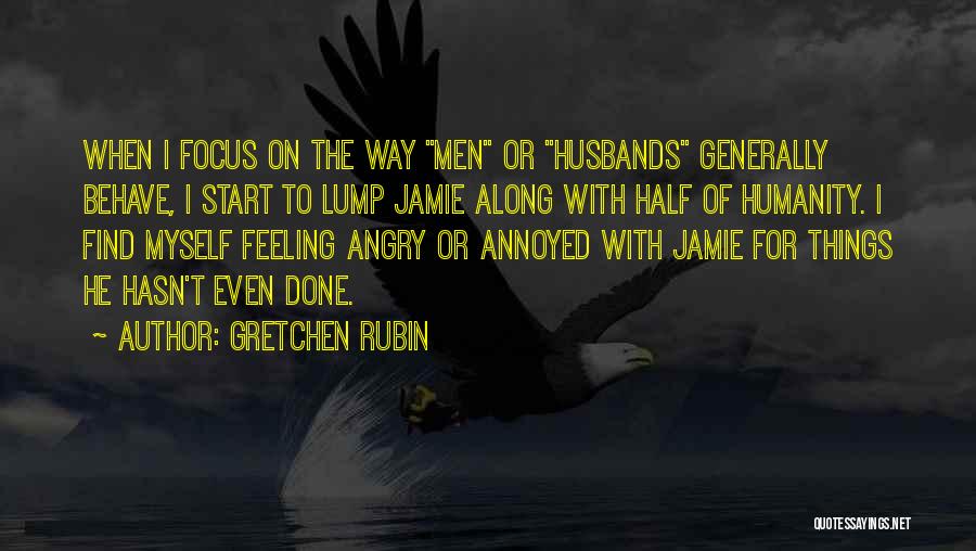 Angry Husbands Quotes By Gretchen Rubin