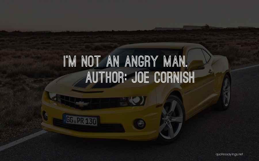 Angry Joe Quotes By Joe Cornish