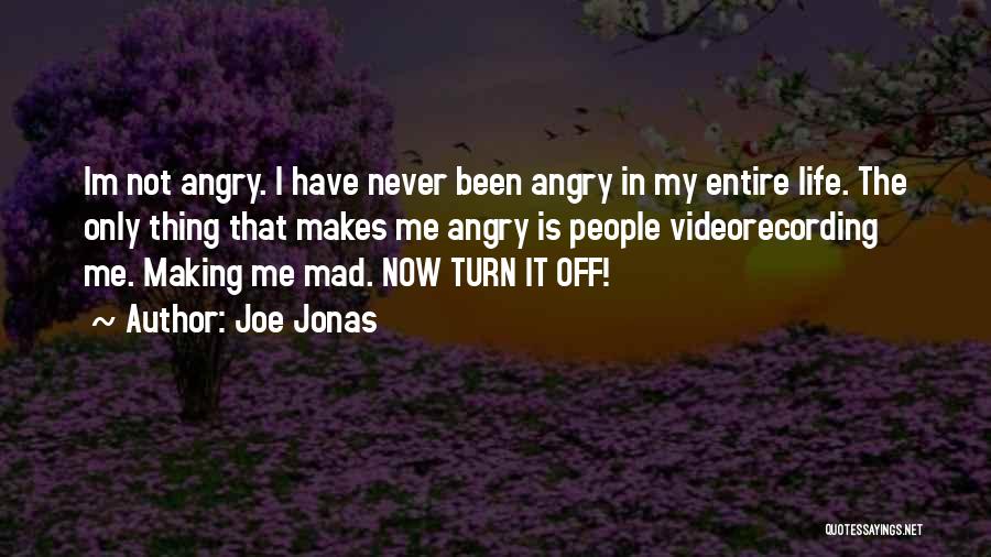 Angry Joe Quotes By Joe Jonas