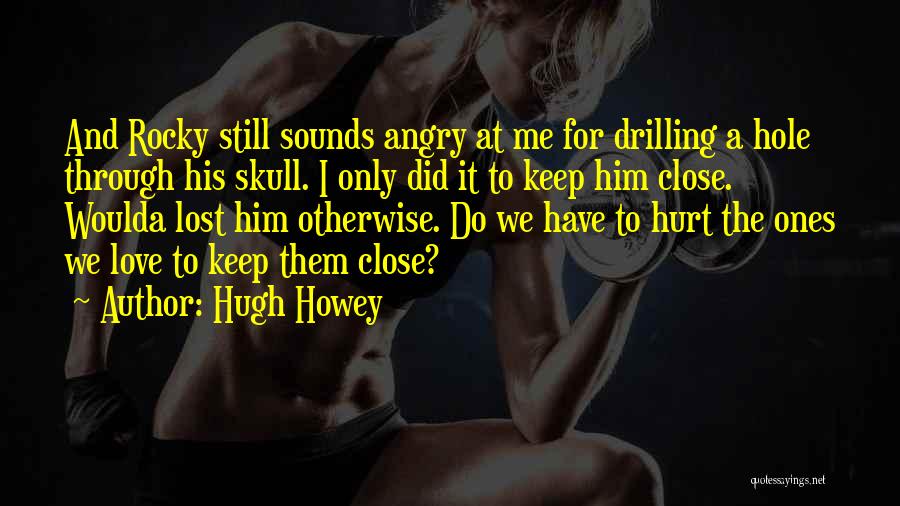 Angry Lost Love Quotes By Hugh Howey