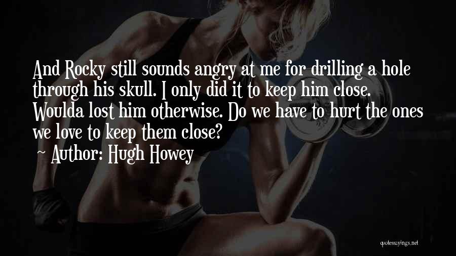 Angry Love Hurt Quotes By Hugh Howey