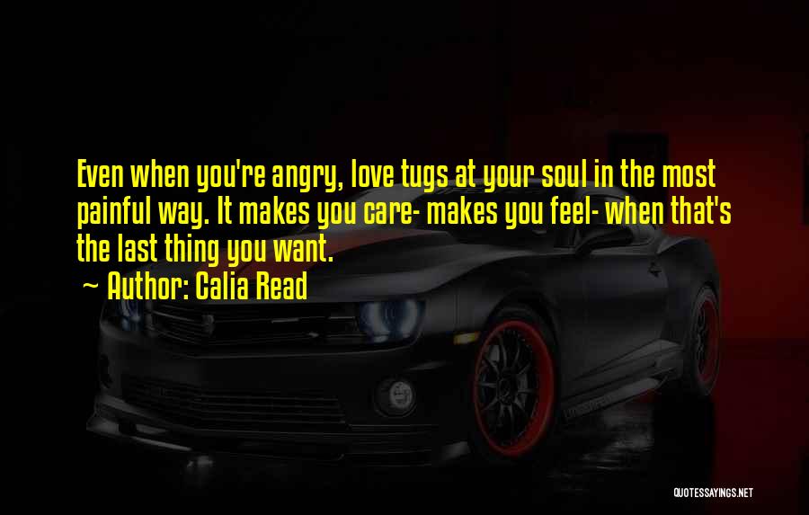 Angry Love Quotes By Calia Read