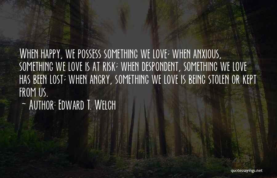 Angry Love Quotes By Edward T. Welch