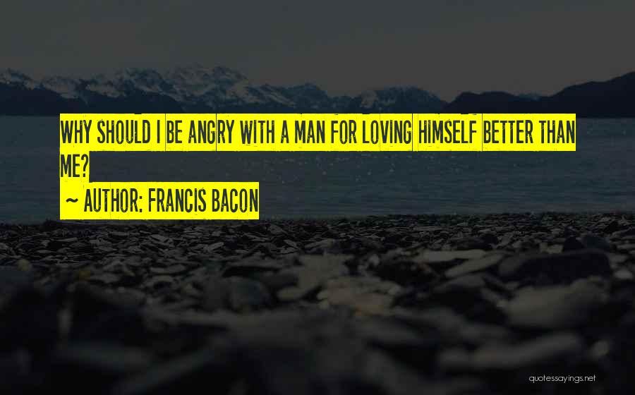 Angry Love Quotes By Francis Bacon