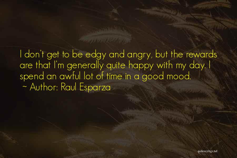 Angry Mood Quotes By Raul Esparza