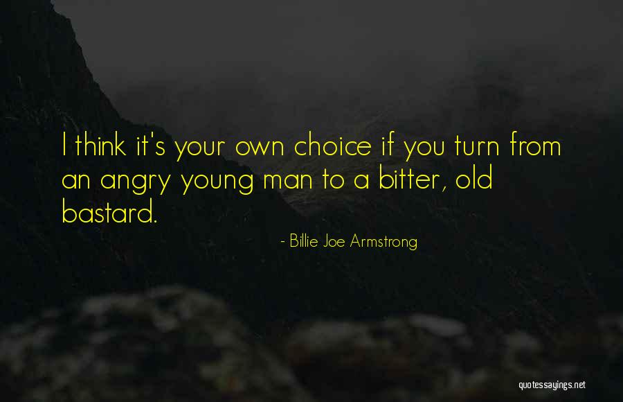 Angry Old Man Quotes By Billie Joe Armstrong Angry Old Man Quotes By Billie Joe Armstrong