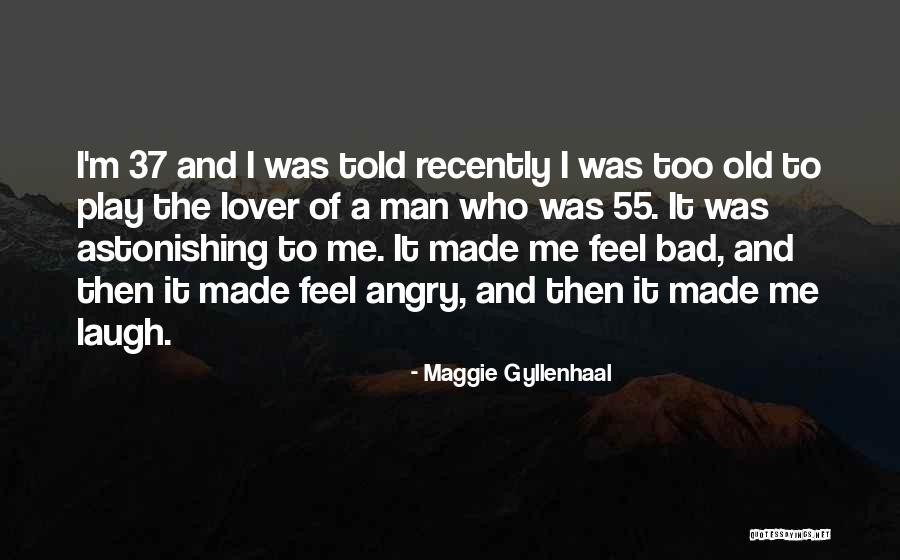 Angry Old Man Quotes By Maggie Gyllenhaal Angry Old Man Quotes By Maggie Gyllenhaal