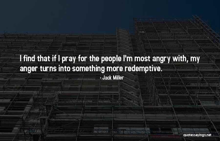 Angry People Quotes By Jack Miller Angry People Quotes By Jack Miller