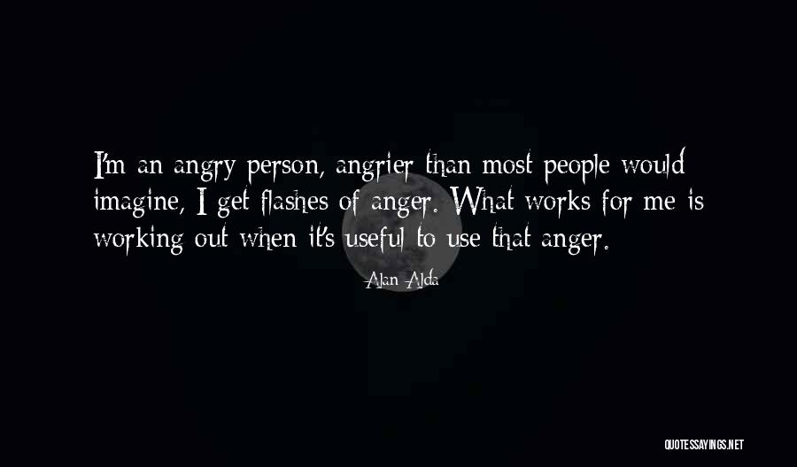 Angry Person Quotes By Alan Alda