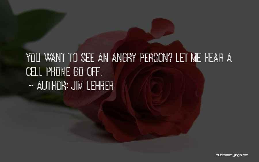 Angry Person Quotes By Jim Lehrer