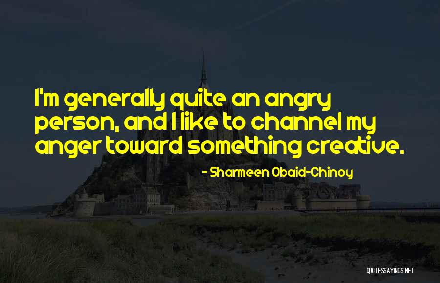 Angry Person Quotes By Sharmeen Obaid-Chinoy