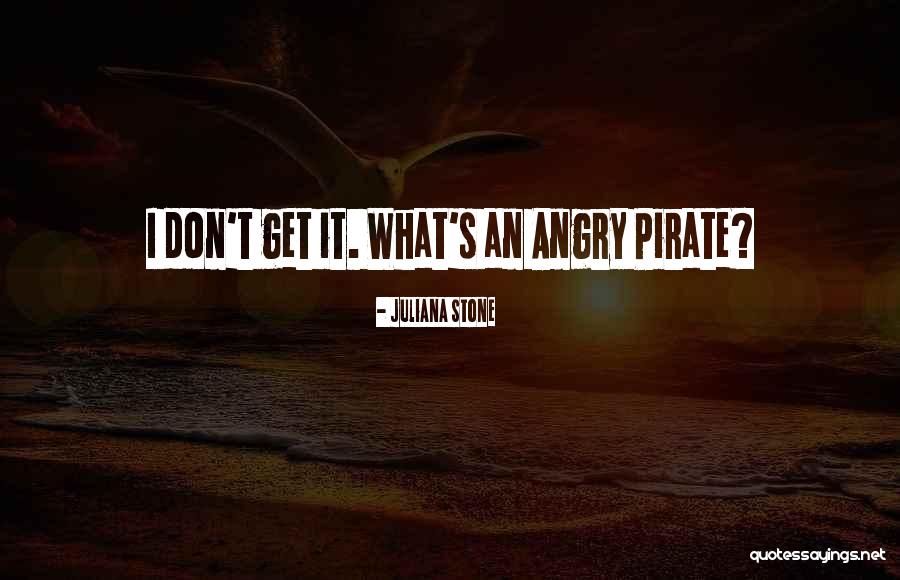 Angry Pirate Quotes By Juliana Stone Angry Pirate Quotes By Juliana Stone