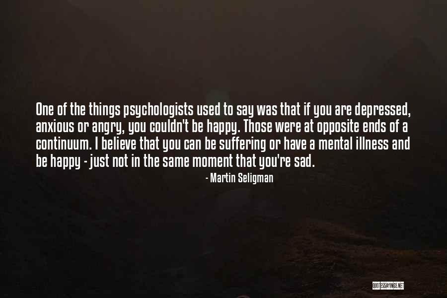 Angry Sad Depressed Quotes By Martin Seligman Angry Sad Depressed Quotes By Martin Seligman