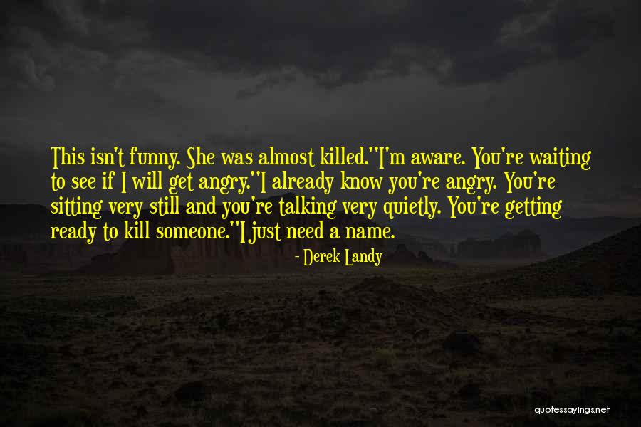 Angry To Someone Quotes By Derek Landy