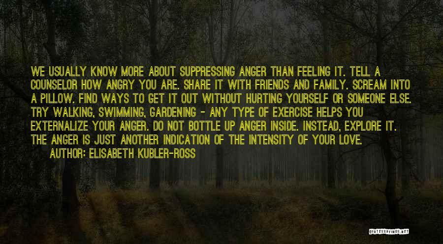 Angry To Someone Quotes By Elisabeth Kubler-Ross