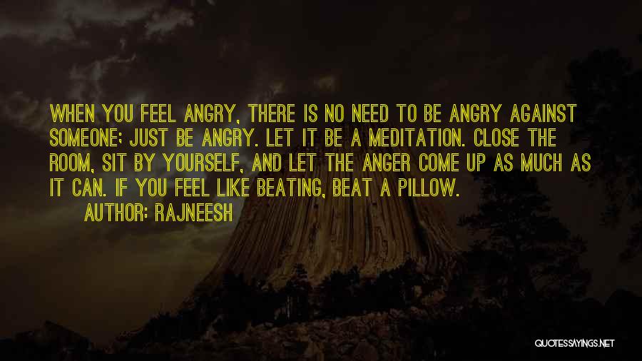 Angry To Someone Quotes By Rajneesh