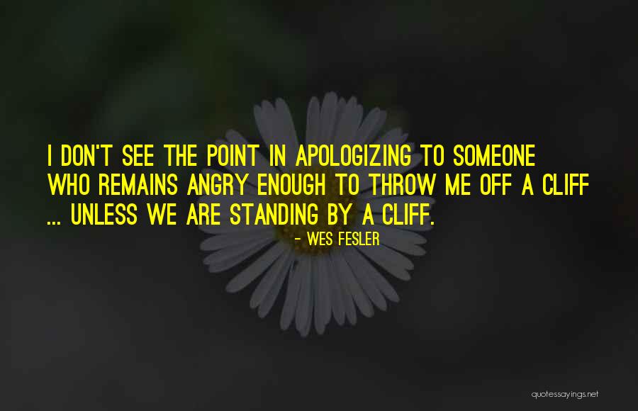 Angry To Someone Quotes By Wes Fesler