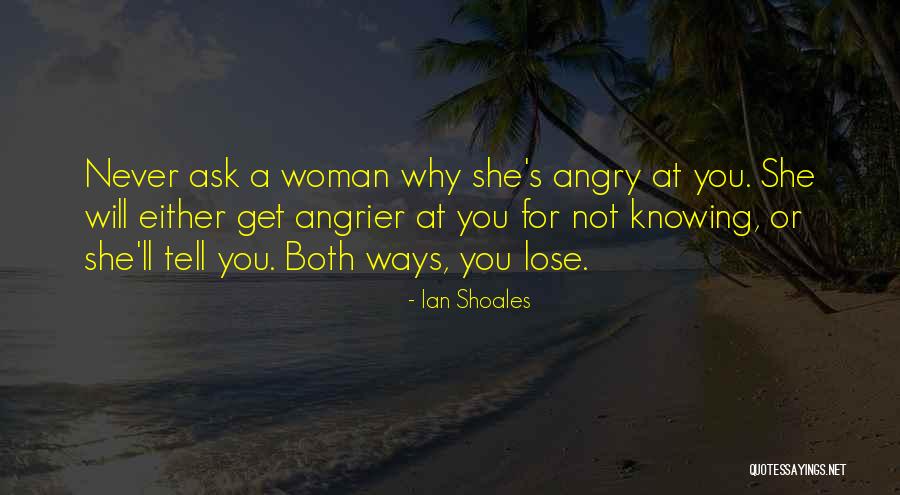 Angry Woman Quotes By Ian Shoales Angry Woman Quotes By Ian Shoales