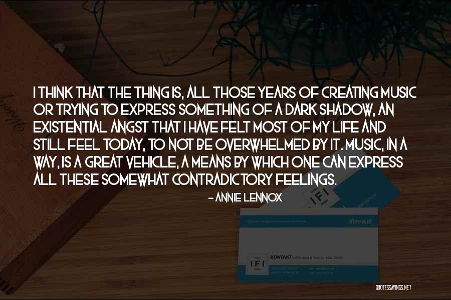 Angst Life Quotes By Annie Lennox