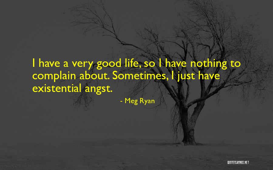 Angst Life Quotes By Meg Ryan
