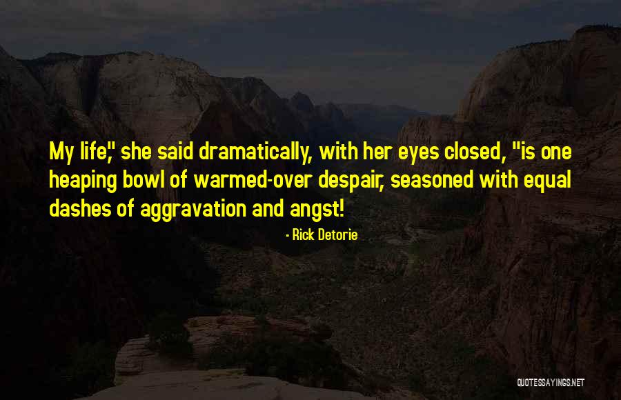 Angst Life Quotes By Rick Detorie