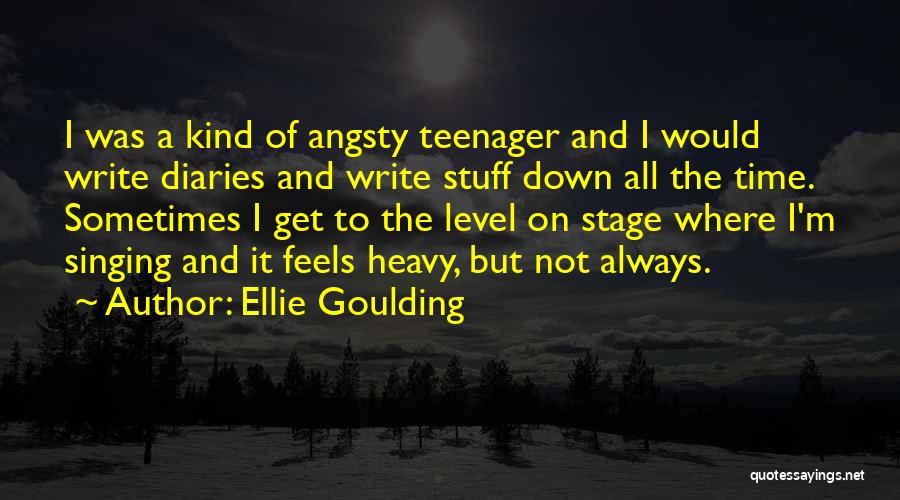 Angsty Teenager Quotes By Ellie Goulding