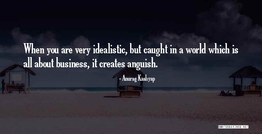 Anguish Quotes By Anurag Kashyap