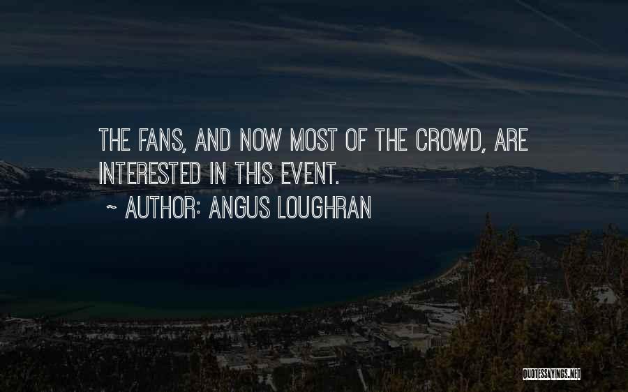 Angus Loughran Quotes 1035862