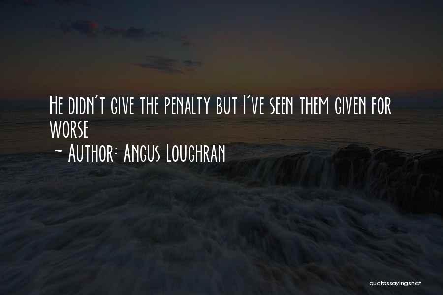 Angus Loughran Quotes 141840