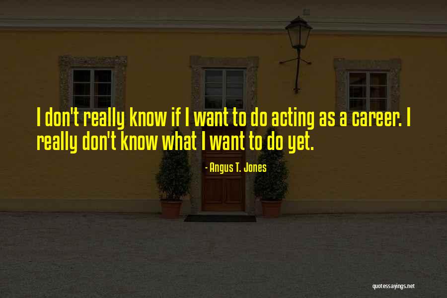 Angus T. Jones Quotes 855165 Angus T. Jones Quotes 855165