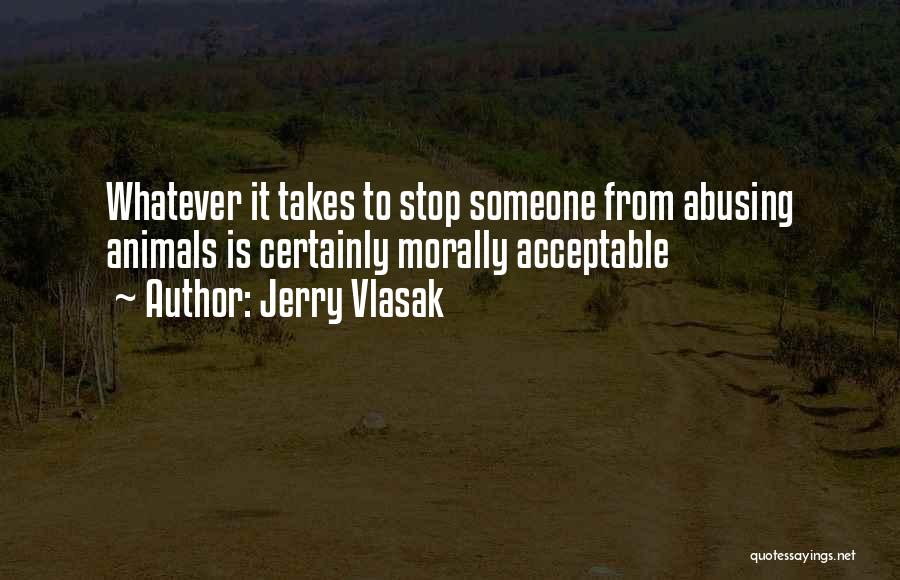 Animal Abusing Quotes By Jerry Vlasak