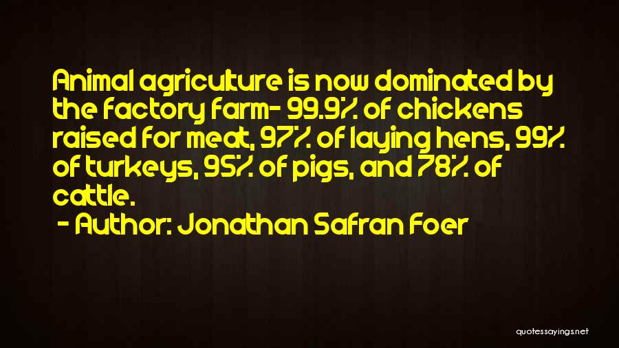 Animal Agriculture Quotes By Jonathan Safran Foer