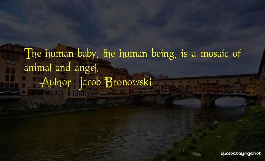 Animal And Baby Quotes By Jacob Bronowski