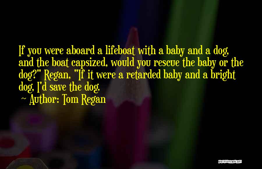 Animal And Baby Quotes By Tom Regan