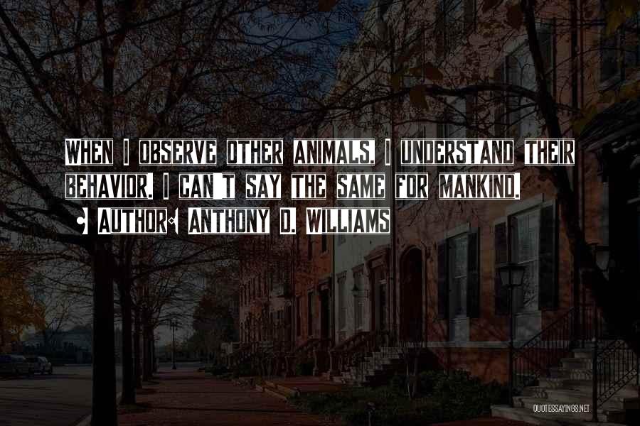 Animal Behavior Quotes By Anthony D. Williams