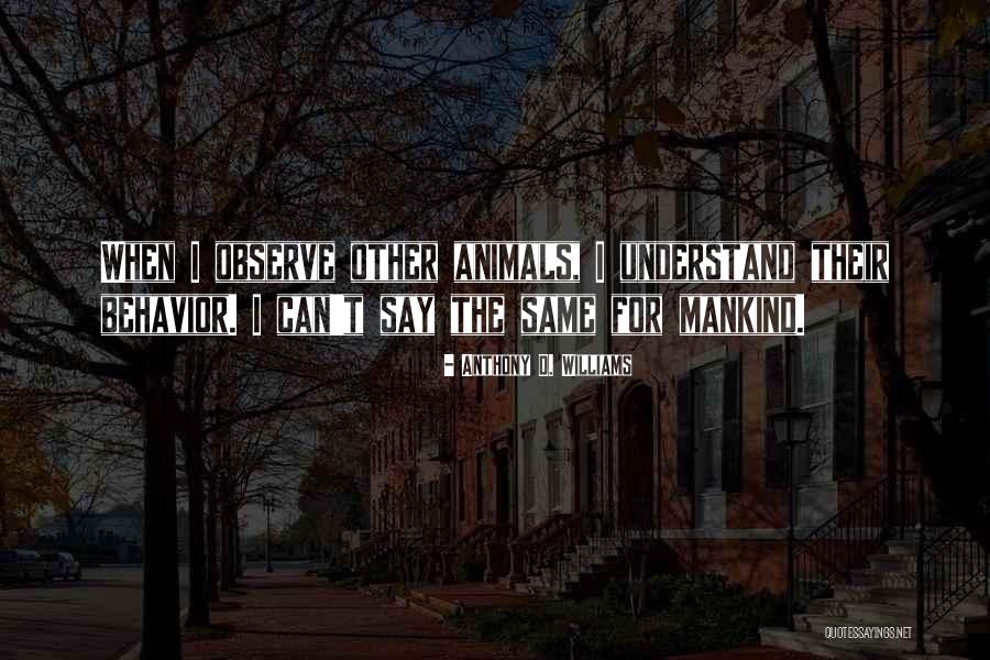 Animal Behavior Quotes By Anthony D. Williams