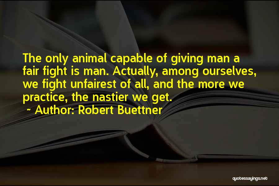 Animal Brutality Quotes By Robert Buettner