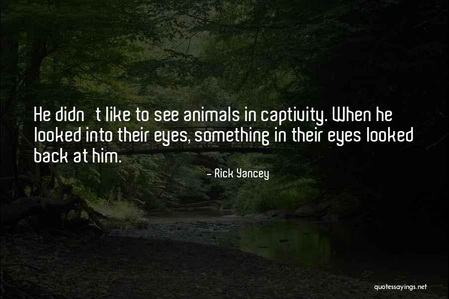 Animal Captivity Quotes By Rick Yancey Animal Captivity Quotes By Rick Yancey
