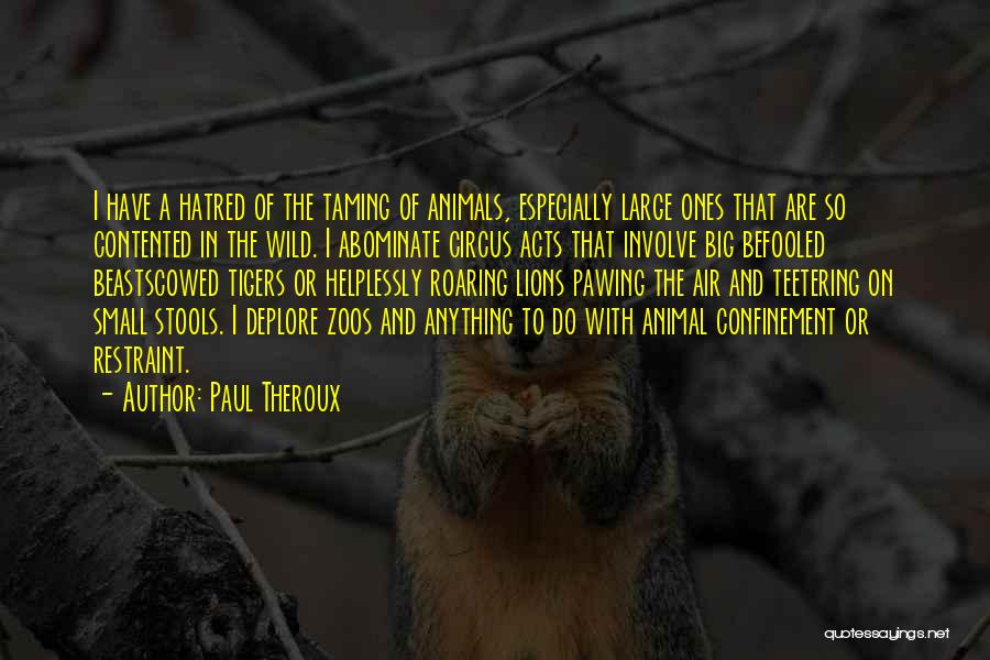 Animal Confinement Quotes By Paul Theroux