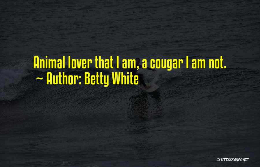 Animal Cougar Quotes By Betty White