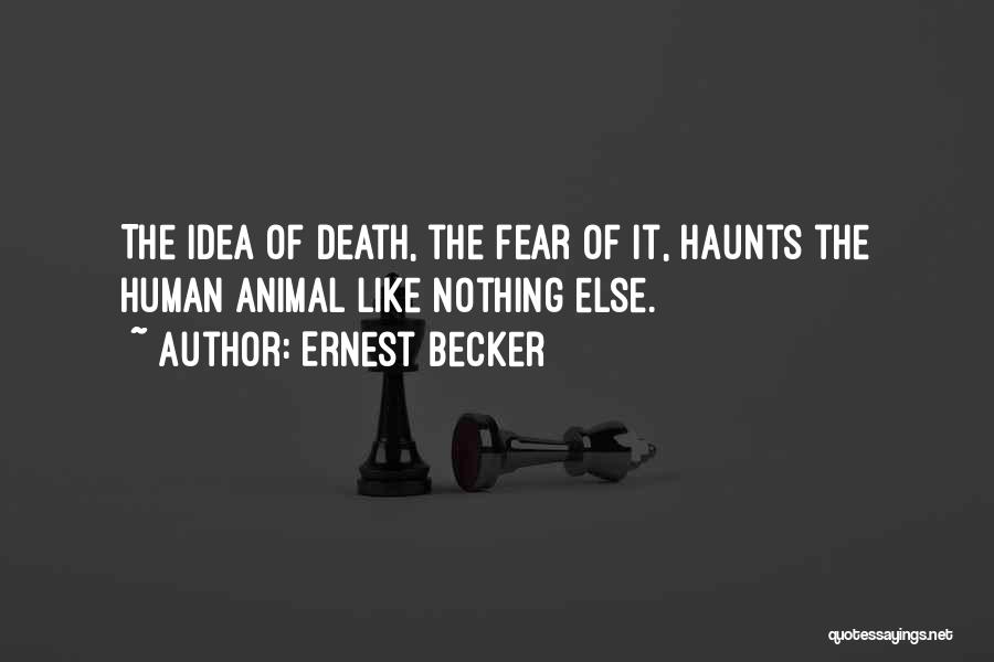 Animal Death Quotes By Ernest Becker