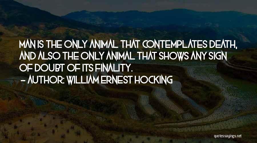 Animal Death Quotes By William Ernest Hocking