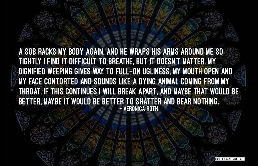 Animal Dying Quotes By Veronica Roth Animal Dying Quotes By Veronica Roth