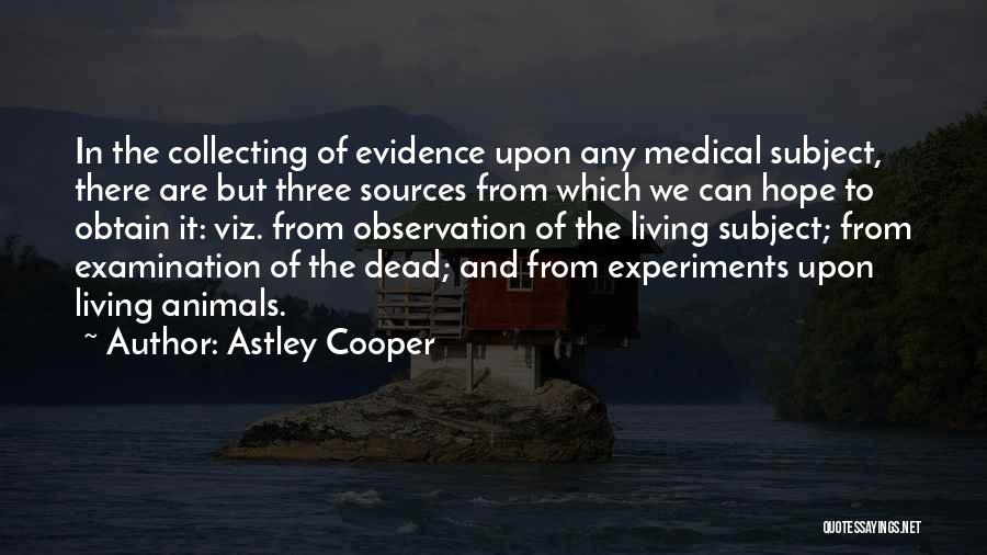 Animal Experiments Quotes By Astley Cooper