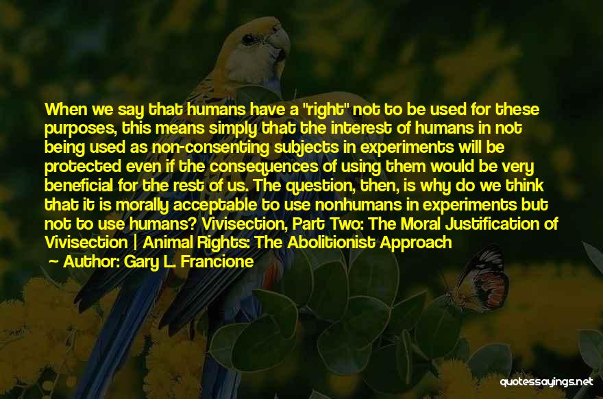 Animal Experiments Quotes By Gary L. Francione