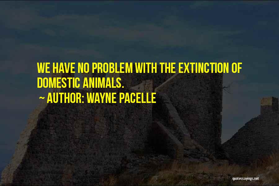 Animal Extinction Quotes By Wayne Pacelle